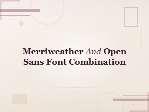 Merriweather and Open Sans Font Pairing Guide and Examples