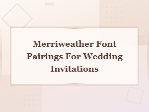 Beautiful Merriweather Font Pairings for Wedding Invitations