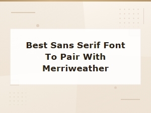 Best Sans Serif Fonts to Pair with Merriweather | Google Fonts Guide