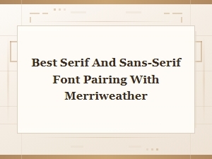 Best Serif and Sans-Serif Font Pairings with Merriweather