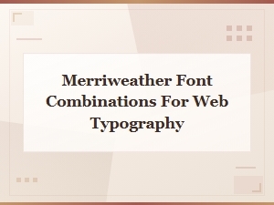 Best Body Fonts to Pair with Merriweather for the Web