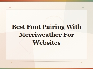 Best Font Pairings with Merriweather for Beautiful Website Design