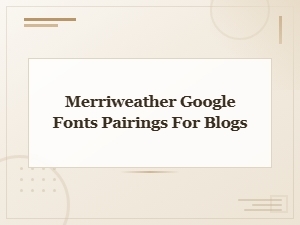 Best Merriweather Font Pairings for Blog Design