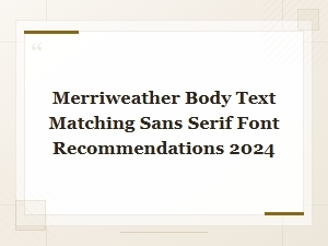Best Sans-Serif Fonts to Pair with Merriweather for Body Text 2024